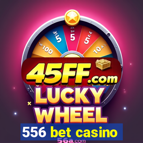 556 bet casino
